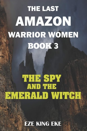The Last Amazon Warrior Women Book 3: The Spy and The Emerald Witch