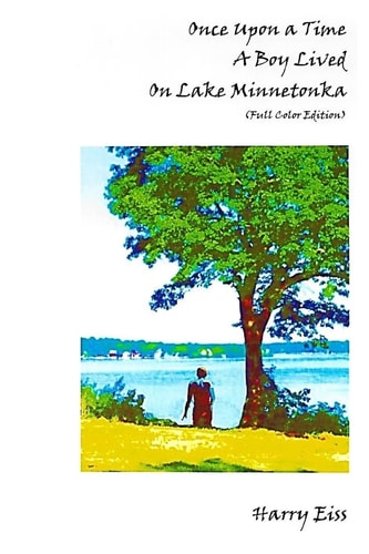 Once Upon a Time a Boy Lived on Lake Minnetonka (Full Color Edition)
