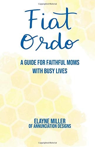 Fiat Ordo A Guide for Faithful Moms with Busy Lives