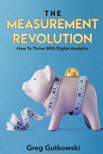 The Measurement Revolution How To Thrive With Digital Analytics