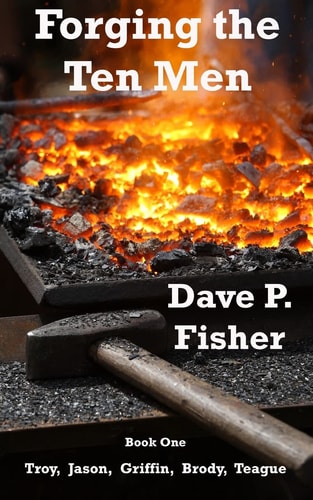 Forging the Ten Men - Book One Prequel to the Ten Men of Courage Trilogy