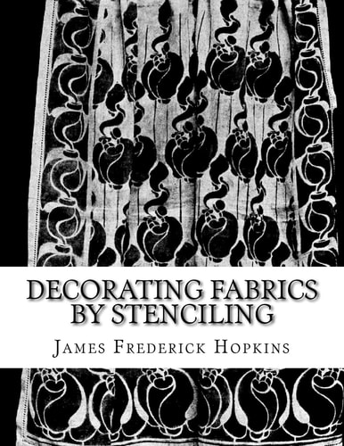 Decorating Fabrics by Stenciling Five Simple Lessons in Fabric Stenciling