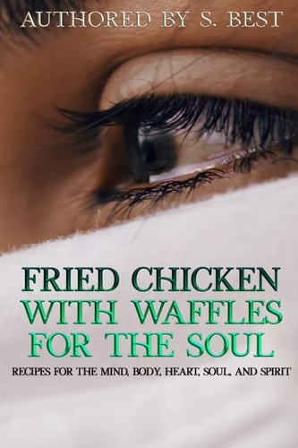 Fried Chicken with Waffles for the Soul Recipes for the Mind, Body, Heart, Soul, and Spirit