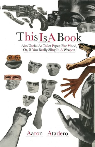 This Is a Book Also Useful As Toilet Paper, Fire Wood, Or, If You Really Sling It, a Weapon