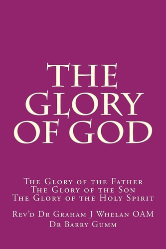 The Glory of God The Glory of the Father The Glory of the Son The Glory of the Holy Spirit