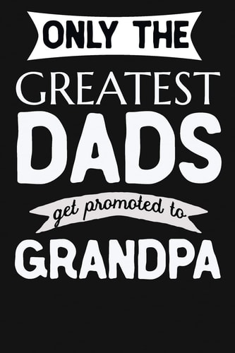 Only The Greatest Dads Get Promoted To Grandpa 1st Time New Grandpa Gifts. Funny Unique Grandpa Announcement Gift
