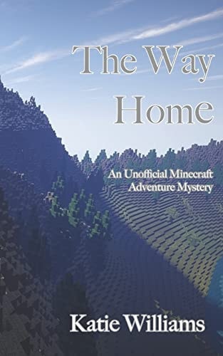 The Way Home An Unofficial Minecraft Adventure Mystery