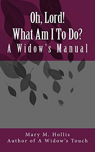 Oh, Lord! What Am I To Do? A Widow's Manual