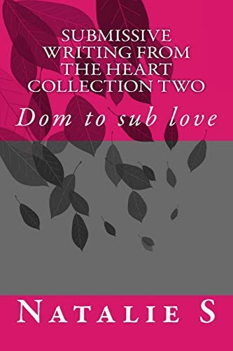 Submissive Writing from the Heart Collection Two Dom to Sub Love