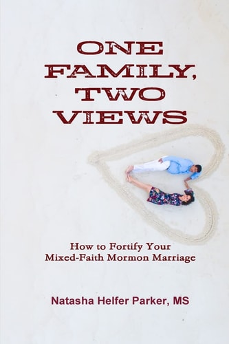 One Family, Two Views How to Fortify Your Mixed-Faith Mormon Marriage