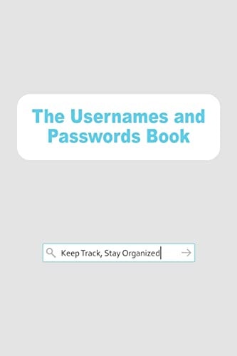 The Usernames and Passwords Book Keep Track, Stay Organized