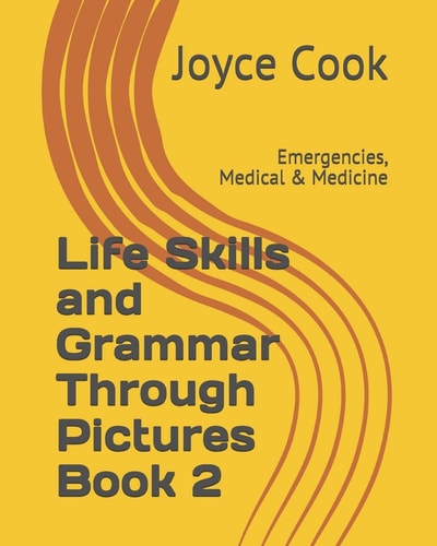 Life Skills and Grammar Through Pictures Book 2 Emergencies, Medical & Medicine