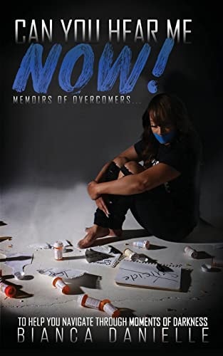 Can You Hear Me Now! Memoirs of Overcomers to Help Navigate Through Moments of Darkness