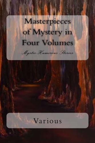 Masterpieces of Mystery in Four Volumes Mystic-Humorous Stories