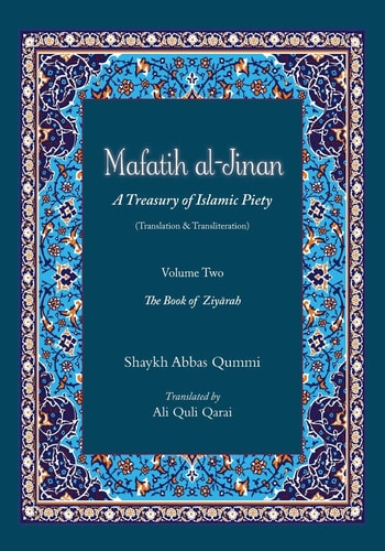 Mafatih Al-Jinan: a Treasury of Islamic Piety (Translation and Transliteration) Volume Two: the Book of Ziyarah
