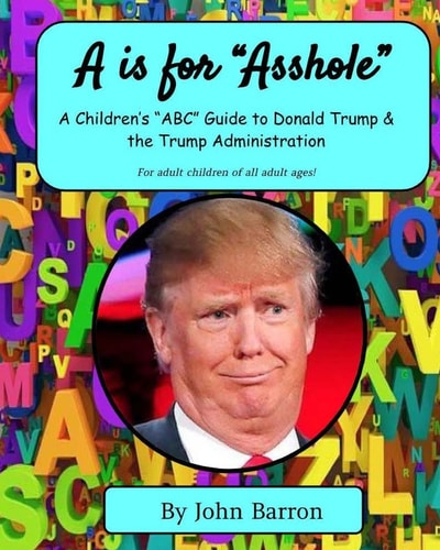 A Is for Asshole A Children's ABC Guide to Donald Trump and the Trump Administration
