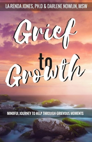 Grief to Growth Mindful Journey to Help Through Grievous Moments
