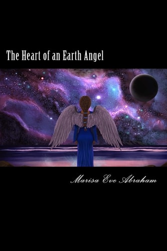 The Heart of an Earth Angel Poetry by Marisa Eve Abraham