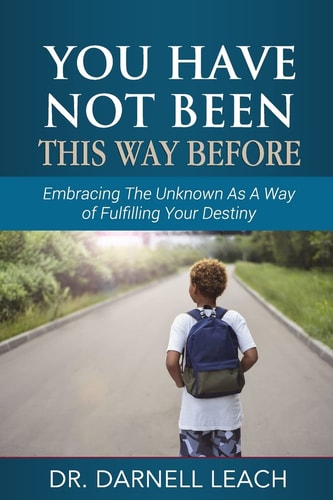 You Have Not Been This Way Before Embracing The Unknown As A Way of Fulfilling Your Destiny
