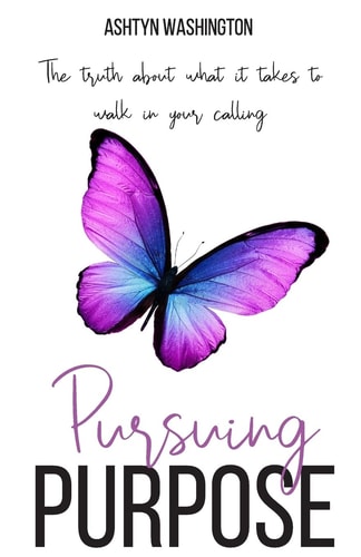 Pursuing Purpose The Truth About What It Takes to Walk in Your Calling