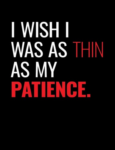 I Wish I Was As Thin As My Patience
