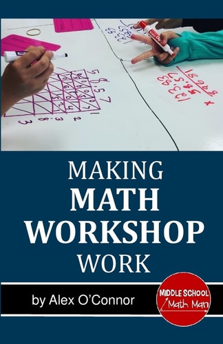 Making Math Workshop Work Getting Math Workshop Started in the Middle School Grades