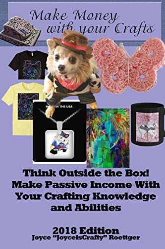Make Money With Your Crafts Think Outside the Box! Make Passive Income With Your Crafting Knowledge and Abilities