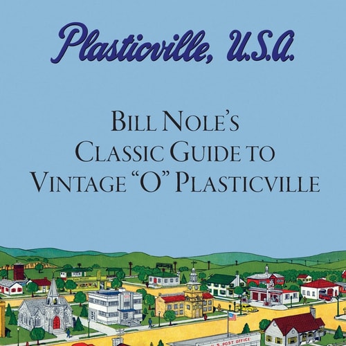 Bill Nole's Classic Guide to Vintage "O" Plasticville Including Storytown, Make'N'Play and Lionel Plasticville