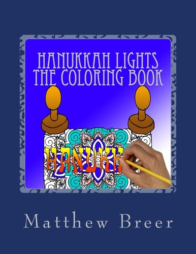 Hanukkah Lights the Coloring Book An Adult Coloring Book, Inspired by Hanukkah!