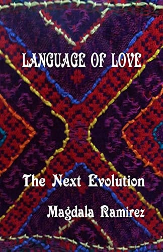 Language of Love, the Next Evolution Love Is the Healer, the Connector, the Protector, the One That Reveals Your True Self?