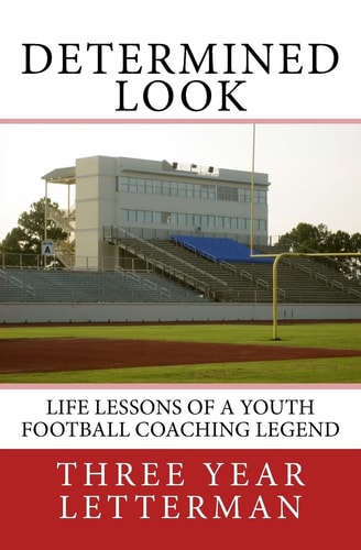 Determined Look Life Lessons of a Youth Football Coaching Legend