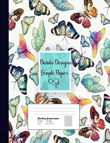 Beads Designs Graph Paper Graph Paper for Bead Pattern, Jewelry Pattern Designs Your Favorite/ Loomed Bead Projects/Butterfly Cover, 8.5"x 11",120 Pages