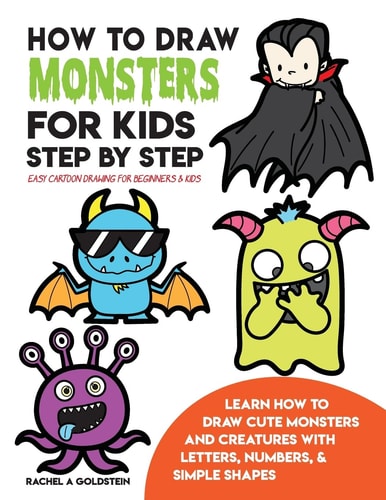 How to Draw Monsters for Kids Step by Step Easy Cartoon Drawing for Beginners and Kids Learn How to Draw Cute Monsters and Creatures with Letters, Numbers, and Simple Shapes