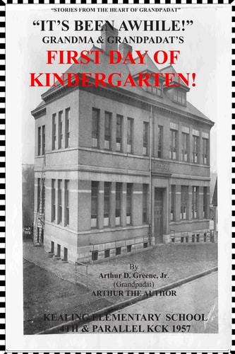 It's Been Awhile! Grandma and Grandpadat's First Day of Kindergarten Stories from the Heart of Grandpadat
