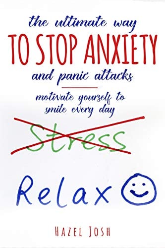 The Ultimate Way to Stop Anxiety and Panic Attacks Motivate Yourself to Smile Every Day