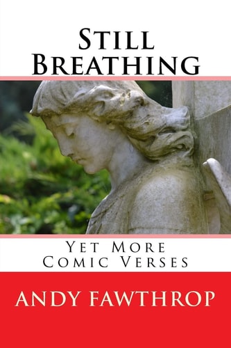 Still Breathing Yet More Comic Verses