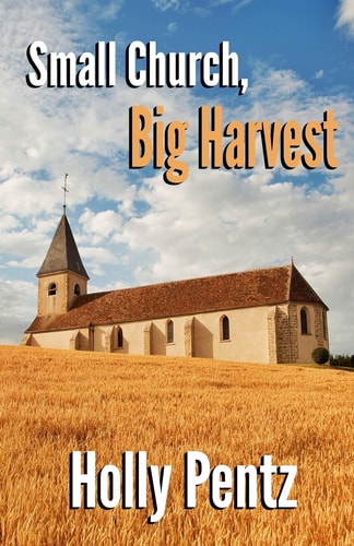 Small Church, Big Harvest The Impact of the Rural Church on the World