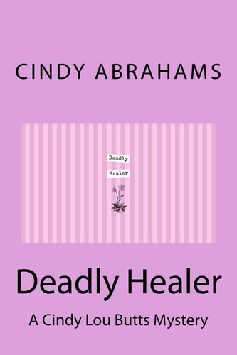 Deadly Healer - a Cindy Lou Butts Mystery - Book 1
