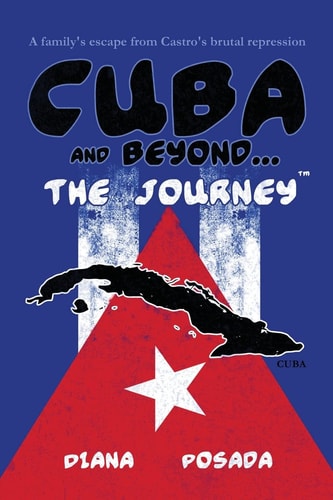 Cuba and Beyond...The Journey A Family's Escape from Castro's Brutal Repression