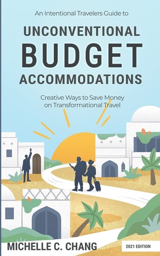 An Intentional Travelers Guide to Unconventional Budget Accommodations Creative Ways to Save Money on Transformational Travel