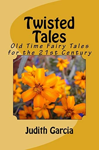 Twisted Tales Old Time Fairy Tales for the 21st Century