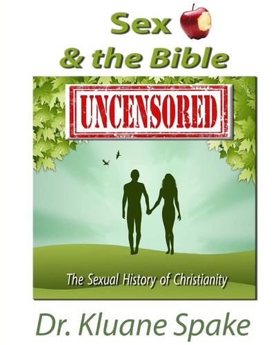 Sex and the Bible -- Uncensored The Sexual History of Christianity!