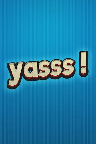 Yasss!