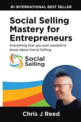 Social Selling Mastery for Entrepreneurs Everything You Ever Wanted To Know About Social Selling