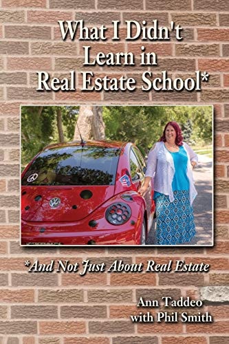 What I Didn't Learn in Real Estate School* *And Not Just About Real Estate