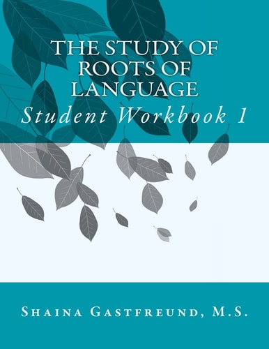 The Study of Roots of Language Student Workbook 1