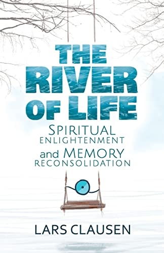 The River of Life Spiritual Enlightenment and Memory Reconsolidation