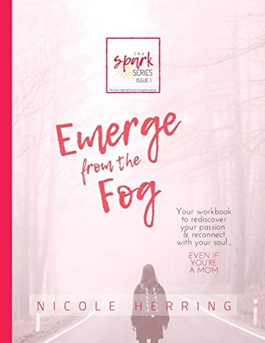 Emerge from the Fog Your Workbook to Rediscover Your Passions and Reconnect with Your Soul... Even If You're a Mom