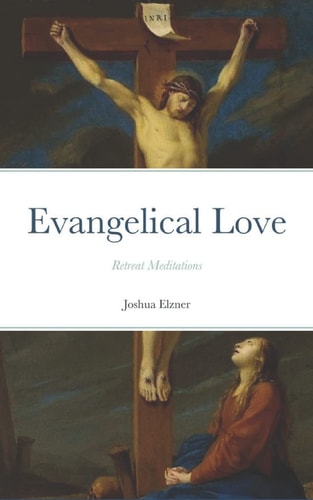 Evangelical Love: Retreat Meditations On the Mystery of Poverty, Obedience, and Chastity