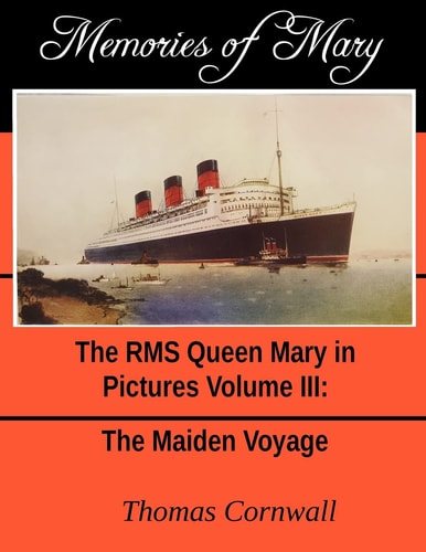 Memories of Mary The RMS Queen Mary in Pictures Volume III